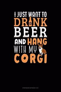 I Just Want To Drink Beer & Hang With My Corgi