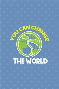 You Can Change The World