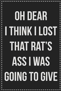 Oh Dear I Think I Lost That Rat's Ass I Was Going to Give