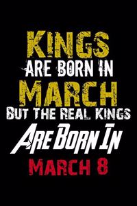 Kings Are Born In March Real Kings Are Born In March 8 Notebook Birthday Funny Gift