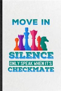 Move in Silence Only Speak When It's Checkmate
