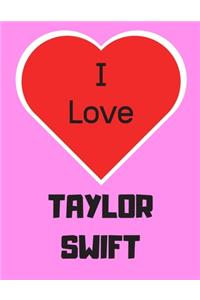 I love TAYLOR SWIFT