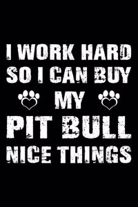 I Work Hard So I Can Buy My Pit bull Nice Things
