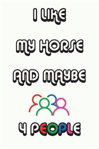 I Like My Horse And Maybe 4 People Notebook White Cover Background