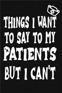 Things I Want to Say To My Patients But I Can't