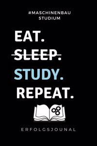 #maschinenbau Studium Eat. Sleep. Study. Repeat.Erfolgsjournal: A5 Geschenkbuch ERFOLGSJOURNAL 2020 für Maschinenbau Studenten - Ingenieure - Studium - Geschenkidee Abitur Schulabschluss - Ingenieurstudium - zur 