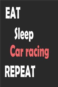 Eat Sleep Car racing Repeat