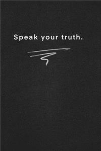 Speak your truth.