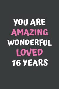 You Are Amazing Wonderful Loved 16 Years