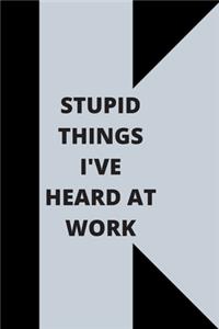 Stupid Things I've Heard at Work