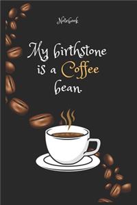 My birthstone is a Coffee e bean Notebook For Coffee lovers