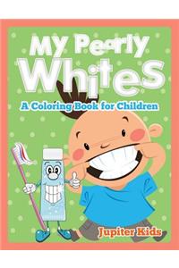 My Pearly Whites (A Coloring Book for Children)