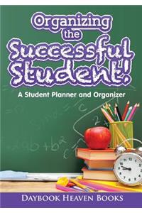 Organizing the Successful Student! A Student Planner and Organizer