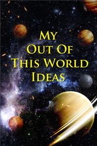 My Out Of This World Ideas