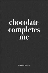Chocolate Completes Me