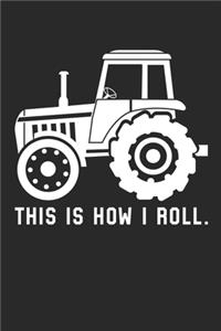 Farming Notebook - This Is How I Roll - Gift for Farmers, Tractor Lovers Or Agriculturists - Tractor Diary - Tractor Writing Journal