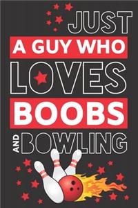Just a Guy Who Loves Boobs and Bowling