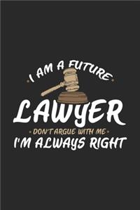 I Am A Future Lawyer Don't Argue With Me I'm Always Right