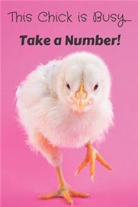 This Chick is Busy.....Take a Number!
