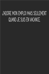 J'adore Mon Emploi Mais Seulement Quand Je Suis En Vacance.