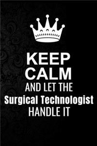 Keep Calm and Let the Surgical Technologist Handle It