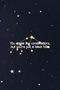 You Speak Like Constellations but You're Just A Black Hole