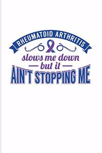 Reumatoid Arthritis Slows Me Down But It Ain't Stopping Me