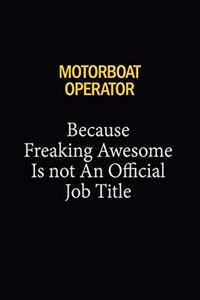 Motorboat Operator Because Freaking Awesome Is Not An Official Job Title