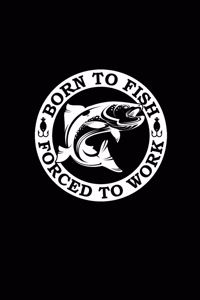 Born to Fish Forced to Work