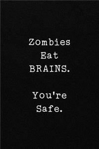 Zombies Eat BRAINS. You're Safe.