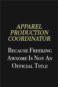 Apparel Production Coordinator because freeking awsome is not an official title
