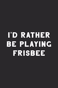 I'd Rather Be Playing Frisbee