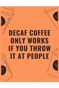 Decaf coffee only works if you throw it at people