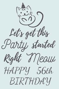 Let's get this Party started Right Meow Happy 56th Birthday