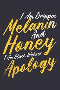 I Am Drippin Melanin And Honey I Am Black Without Apology