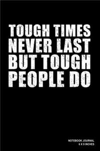 Tough Times Never Last But Tough People Do