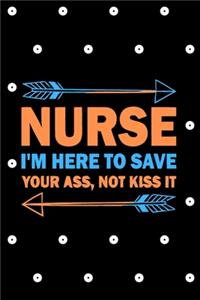 Nurse I'm Here To Save Your Ass, Not Kiss It