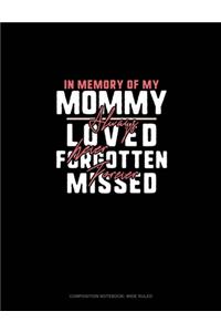 In Memory Of My Mommy Always Loved Never Forgotten Forever Missed