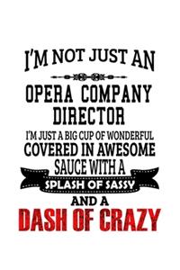 I'm Not Just An Opera Company Director I'm Just A Big Cup Of Wonderful