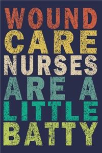 Wound Care Nurses Are A Little Batty