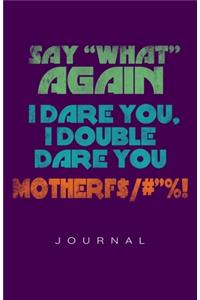 Say What Again. I Dare You Journal