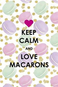 Keep Calm And Love Macarons