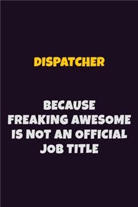 Dispatcher, Because Freaking Awesome Is Not An Official Job Title