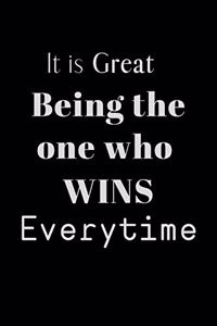 It is Great Being the one who WINS Everytime