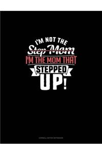 I'm Not The Step Mom I'm The Mom That Stepped Up