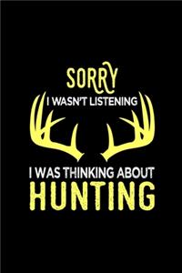 Sorry I Wasn't Listening I Was Thinking About Hunting