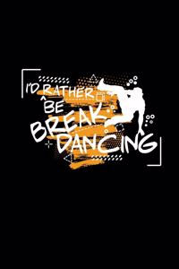 I'd rather be Breakdancing