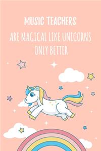 Music Teachers Are Magical Like Unicorns Only Better