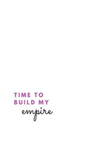 Time To Build My Empire