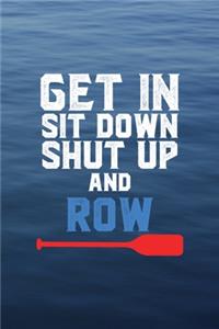 Get In Sit Down Shut Up Row